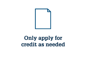 Only apply for credit as needed